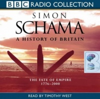 A History of Britain Volume 3 Fate of Empire 1776 - 2000 written by Simon Schama performed by Timothy West on CD (Abridged)